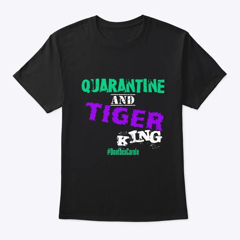 QUARANTINE AND TIGER KING TEE